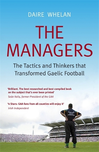 The Managers: The Tactics and Thinkers that Transformed Gaelic Football (Paperback)