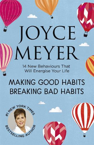 Making Good Habits, Breaking Bad Habits: 14 New Behaviours That Will Energise Your Life (Paperback)