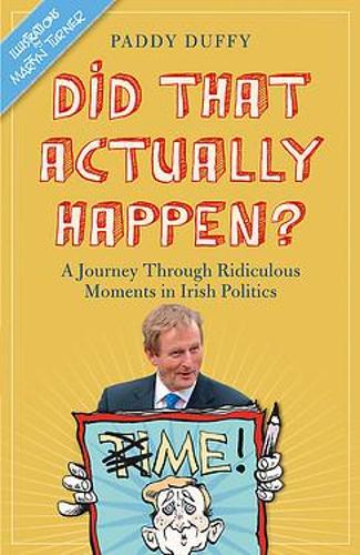 Did That Actually Happen?: A Journey Through Unbelievable Moments in Irish Politics (Hardback)