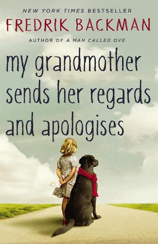 My Grandmother Sends Her Regards And Apologises By Fredrik Backman Henning Koch Waterstones