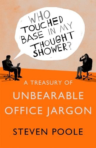Who Touched Base in my Thought Shower?: A Treasury of Unbearable Office Jargon (Paperback)