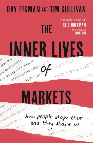 The Inner Lives of Markets: How People Shape Them - And They Shape Us (Paperback)