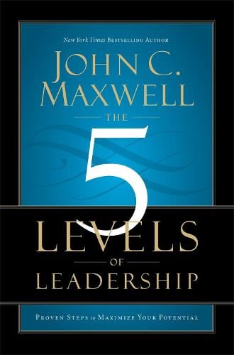 The 5 Levels of Leadership: Proven Steps to Maximise Your Potential (Paperback)
