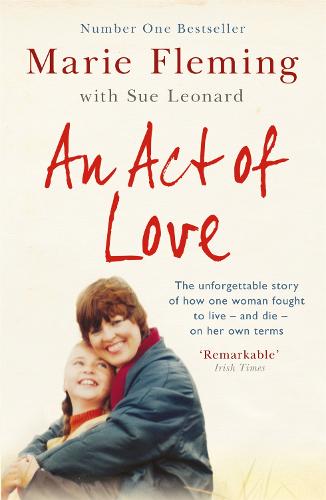 An Act of Love: One Woman's Remarkable Life Story and Her Fight for the Right to Die with Dignity (Paperback)