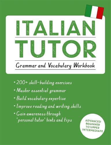 Italian Tutor: Grammar and Vocabulary Workbook (Learn Italian with Teach Yourself): Advanced beginner to upper intermediate course (Paperback)