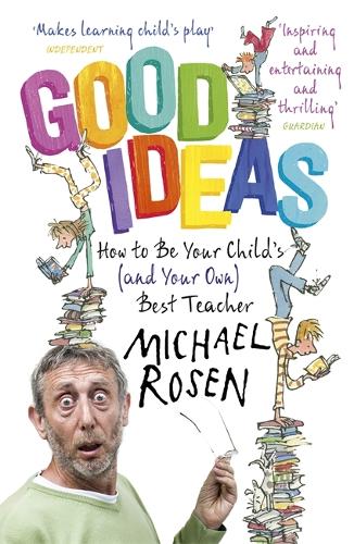 Good Ideas: How to Be Your Child's (and Your Own) Best Teacher (Paperback)