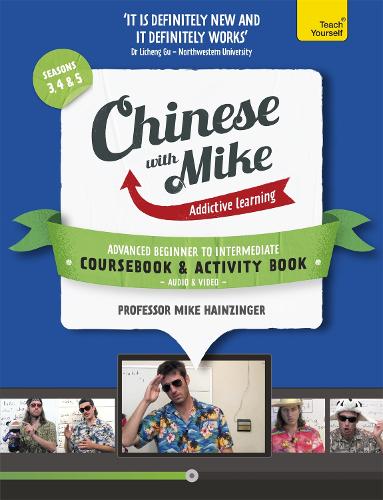 Learn Chinese with Mike Advanced Beginner to Intermediate Coursebook and Activity Book Pack Seasons 3, 4 & 5: Books, video and audio support