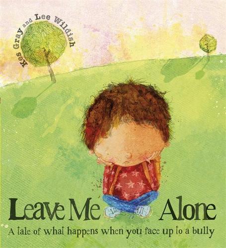 Leave Me Alone: A tale of what happens when you face up to a bully (Paperback)