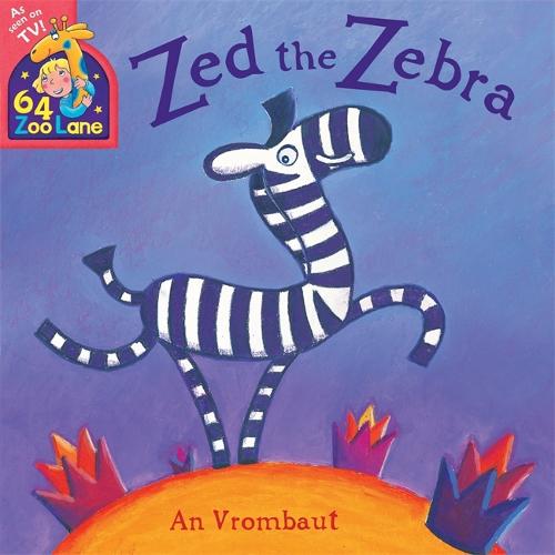 64 Zoo Lane: Zed The Zebra by An Vrombaut | Waterstones