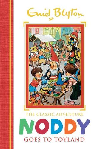 Noddy Classic Storybooks: Noddy Goes to Toyland: Book 1 - Noddy Classic Storybooks (Hardback)