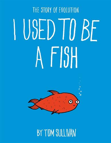I Used to Be a Fish: The Story of Evolution (Paperback)