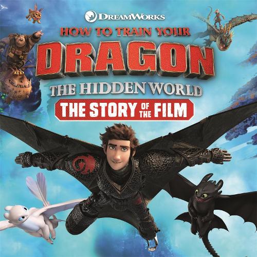 How to Train Your Dragon The Hidden World: The Story of the Film - How to Train Your Dragon (Hardback)