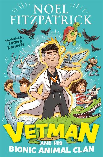 Vetman and his Bionic Animal Clan: An amazing animal adventure from the nation's favourite Supervet (Paperback)