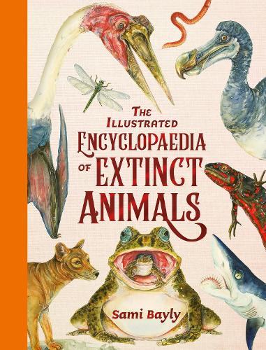 The Illustrated Encyclopaedia of Extinct Animals by Sami Bayly ...