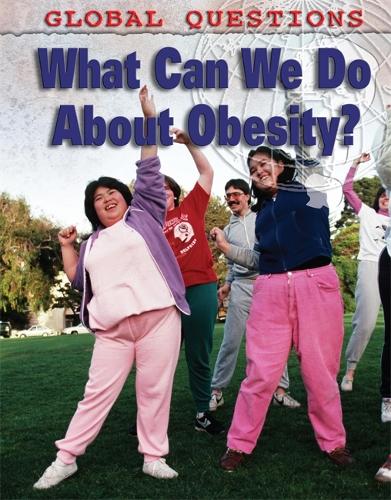 Global Questions: What Can We Do About Obesity? - Global Questions (Hardback)