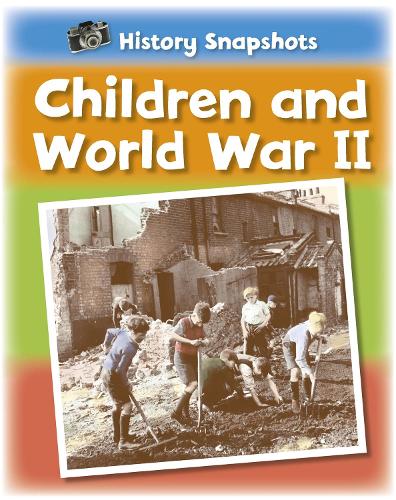 History Snapshots: Children and World War II - History Snapshots (Paperback)