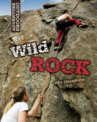 Wild Rock: Climbing and Mountaineering - Adventure Outdoors (Hardback)