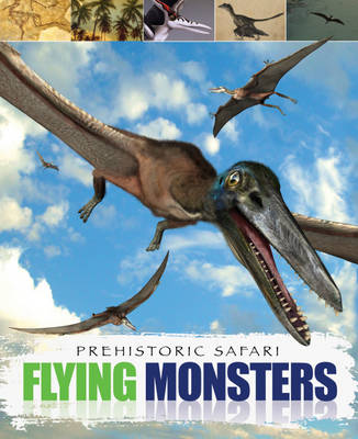 Flying Monsters - Prehistoric Safari (Hardback)