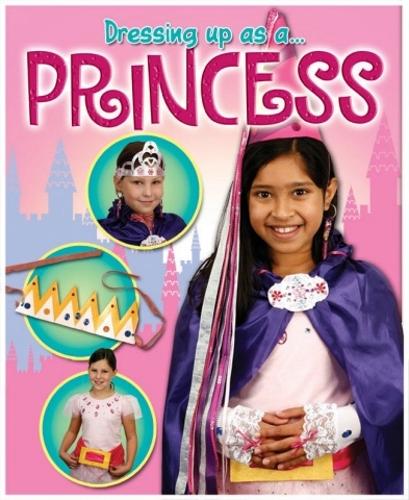 Dressing Up As a... Princess - Dressing Up As a... (Paperback)