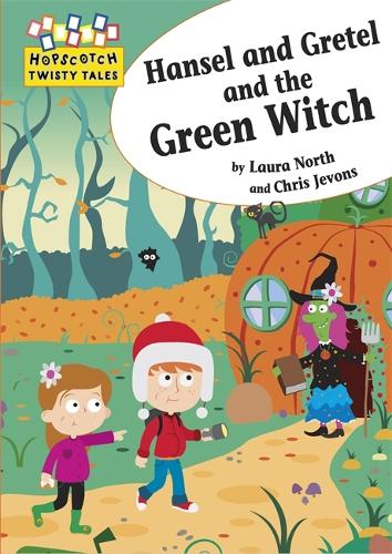 Hopscotch Twisty Tales: Hansel and Gretel and the Green Witch - Hopscotch: Twisty Tales (Paperback)