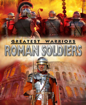 Roman Soldiers - Greatest Warriors 5 (Hardback)