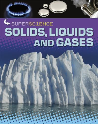 Super Science: Solids, Liquids and Gases - Super Science (Paperback)