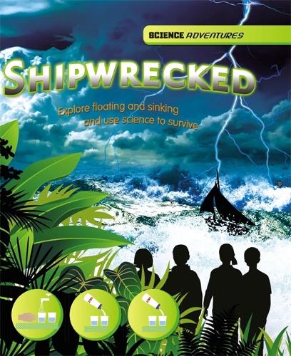 Shipwrecked! - Explore floating and sinking and use science to survive - Science Adventures (Hardback)