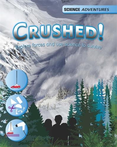 Science Adventures: Crushed! - Explore forces and use science to survive - Science Adventures (Paperback)