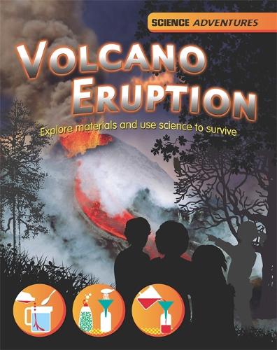 Science Adventures: Volcano Eruption! - Explore materials and use science to survive - Science Adventures (Paperback)