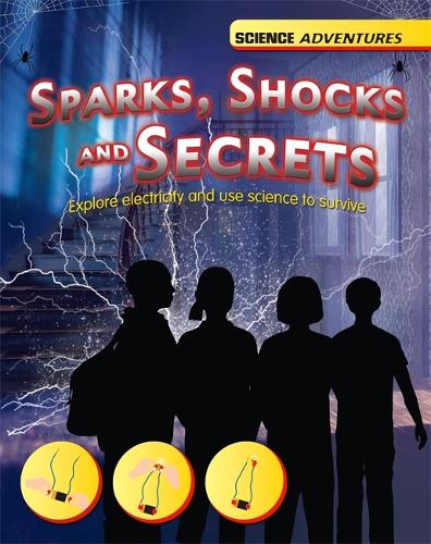 Science Adventures: Sparks, Shocks and Secrets - Explore electricity and use science to survive - Science Adventures (Paperback)
