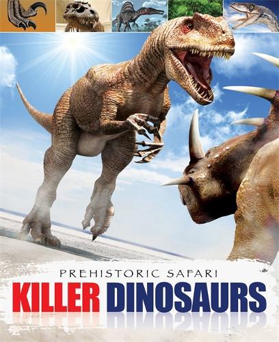 Prehistoric Safari: Killer Dinosaurs - Prehistoric Safari (Paperback)