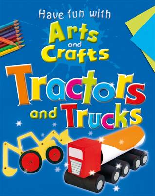 Tractors and Trucks - Have Fun with Arts & Crafts No. 9 (Paperback)