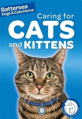 Battersea Dogs & Cats Home: Caring for Cats and Kittens - Battersea Dogs and Cats Home Pet Care Guides 1 (Hardback)