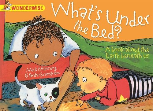 Wonderwise: What's Under The Bed?: a book about the Earth beneath us - Wonderwise (Paperback)