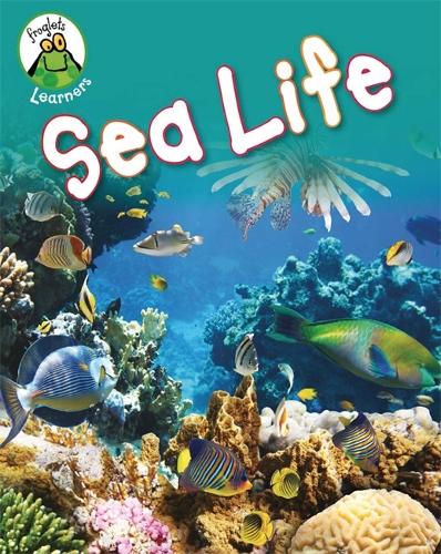 Froglets: Learners: Sea Life - Froglets: Learners (Hardback)