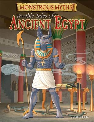 Monstrous Myths: Terrible Tales of Ancient Egypt - Monstrous Myths (Hardback)