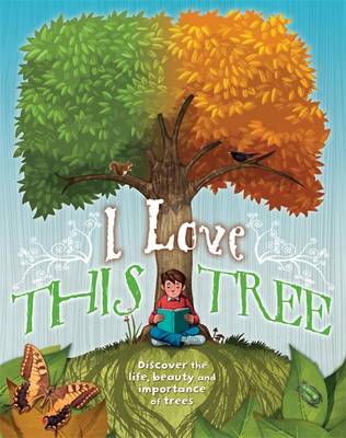 I love this tree: Discover the life, beauty and importance of trees (Hardback)