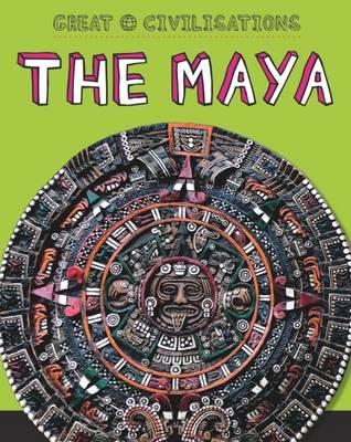 The Maya - Great Civilisations 6 (Hardback)