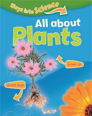 Ways Into Science: All About Plants - Ways Into Science (Hardback)