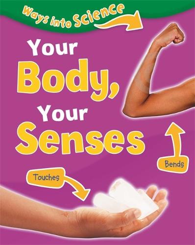 Ways Into Science: Your Body, Your Senses - Ways Into Science (Paperback)