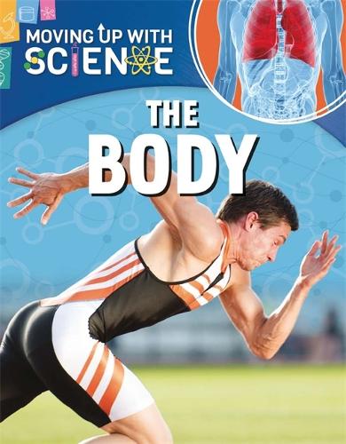 Moving up with Science: The Body - Moving up with Science (Hardback)