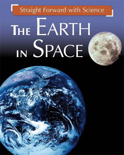 Straight Forward with Science: The Earth in Space - Straight Forward with Science (Hardback)