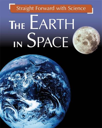 Straight Forward with Science: The Earth in Space - Straight Forward with Science (Paperback)