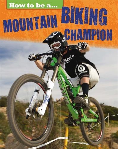 How to be a... Mountain Biking Champion - How to be a... (Hardback)