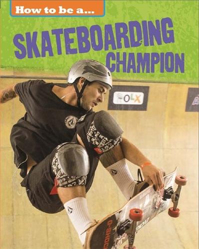 How to be a... Skateboarding Champion - How to be a... (Hardback)