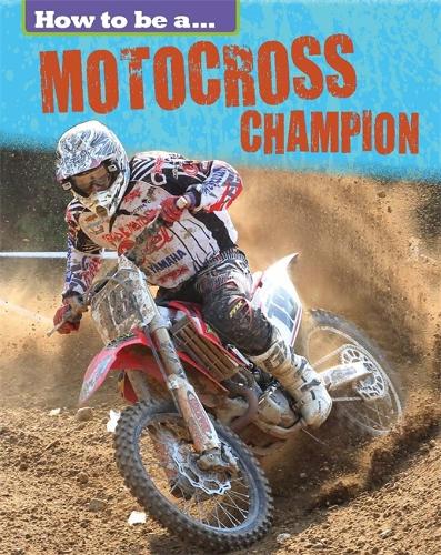 How to be a... Motocross Champion - How to be a... (Hardback)