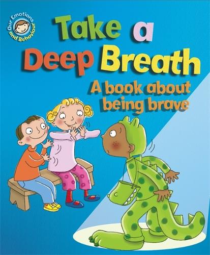 Our Emotions and Behaviour: Take a Deep Breath: A book about being brave - Our Emotions and Behaviour (Paperback)