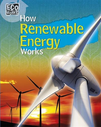 Eco Works: How Renewable Energy Works - Eco Works (Paperback)