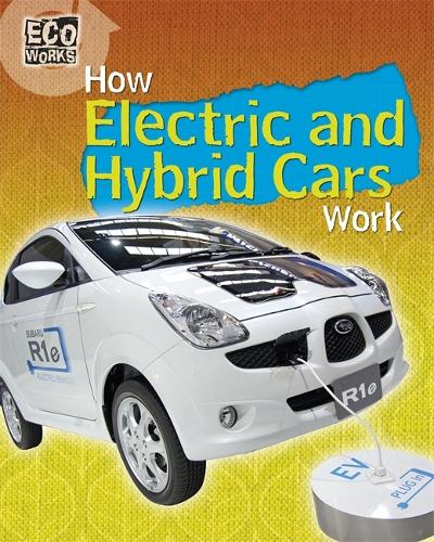 Eco Works: How Electric and Hybrid Cars Work - Eco Works (Hardback)
