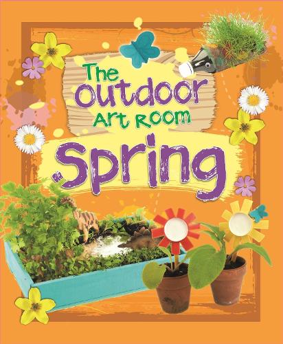 The Outdoor Art Room: Spring - The Outdoor Art Room (Hardback)